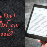 How Do I Publish an eBook?