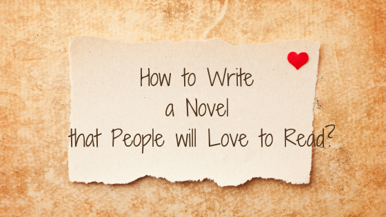 How to Write a Novel That People Will Love to Read?