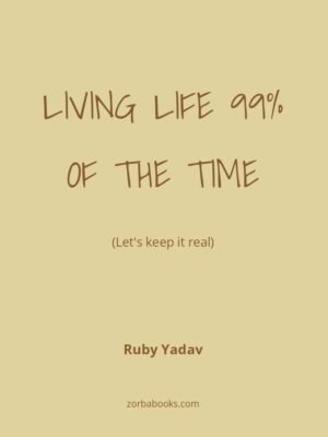 Living Life 99% Of The Times