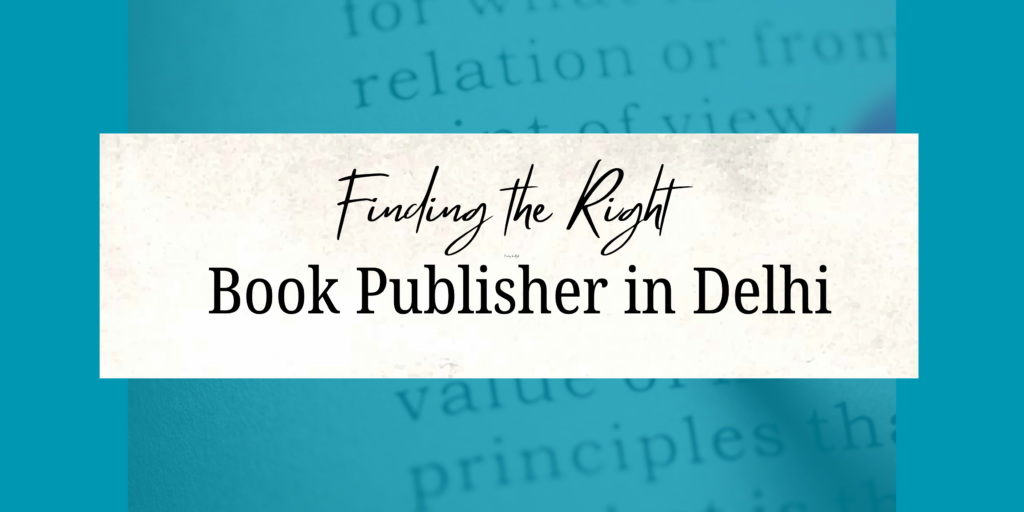 A Step-by-Step Guide to Finding the Right Book Publisher in Delhi