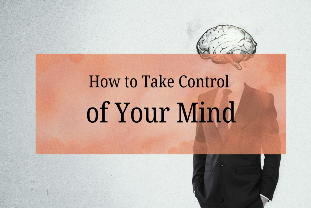 How to Stop Overthinking and Take Control of Your Mind