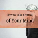 How to Stop Overthinking and Take Control of Your Mind